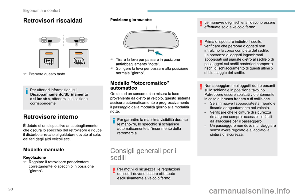 Peugeot Partner 2019 Manuale del proprietario (in Italian) 58
Retrovisori riscaldati
F Premere questo tasto.Per ulteriori informazioni sul
Disappannamento/Sbrinamento
del lunotto , attenersi alla sezione
corrispondente.
Retrovisore interno
È dotato di un Peugeot Partner 2019 Manuale del proprietario (in Italian) 58
Retrovisori riscaldati
F Premere questo tasto.Per ulteriori informazioni sul
Disappannamento/Sbrinamento
del lunotto , attenersi alla sezione
corrispondente.
Retrovisore interno
È dotato di un