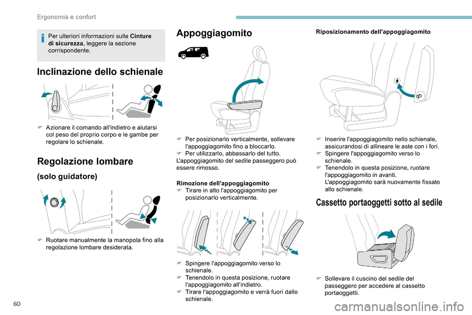 Peugeot Partner 2019  Manuale del proprietario (in Italian) 60
F Per posizionarlo verticalmente, sollevare lappoggiagomito fino a bloccarlo.
F
 
Pe
 r utilizzarlo, abbassarlo del tutto.
Lappoggiagomito del sedile passeggero può 
essere rimosso.
Rimozione de