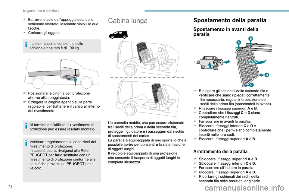 Peugeot Partner 2019  Manuale del proprietario (in Italian) 72
F Estrarre le aste dellappoggiatesta dallo schienale ribaltato, lasciando visibili le due 
tacche.
F
 
Ca
 ricare gli oggetti.
Il peso massimo consentito sullo 
schienale ribaltato è di 100
  kg.