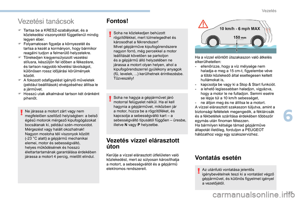 Peugeot Partner 2019 Kezelési útmutató (in Hungarian) 115
Vezetési tanácsok
F Tartsa be a KRESZ-szabályokat, és a közlekedési viszonyoktól függetlenül mindig
legyen éber.
F
F
olyamatosan figyelje a környezetét és
tartsa a kezét a korm Peugeot Partner 2019 Kezelési útmutató (in Hungarian) 115
Vezetési tanácsok
F Tartsa be a KRESZ-szabályokat, és a közlekedési viszonyoktól függetlenül mindig
legyen éber.
F
F
olyamatosan figyelje a környezetét és
tartsa a kezét a korm