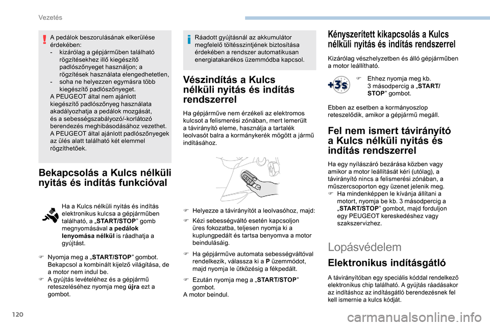Peugeot Partner 2019 Kezelési útmutató (in Hungarian) 120
A pedálok beszorulásának elkerülése
érdekében:
-
k
izárólag a gépjárműben található
rögzítésekhez illő kiegészítő
padlószőnyeget használjon; a
rögzítések használa Peugeot Partner 2019 Kezelési útmutató (in Hungarian) 120
A pedálok beszorulásának elkerülése
érdekében:
-
k
izárólag a gépjárműben található
rögzítésekhez illő kiegészítő
padlószőnyeget használjon; a
rögzítések használa