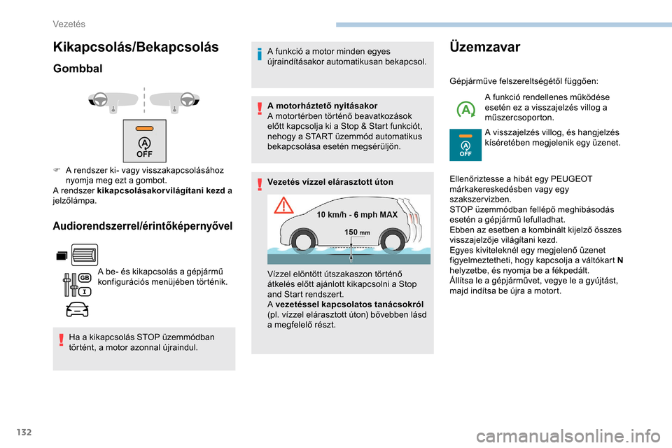 Peugeot Partner 2019 Kezelési útmutató (in Hungarian) 132
Kikapcsolás/Bekapcsolás
Gombbal
Audiorendszerrel/érintőképernyővel
A be- és kikapcsolás a gépjármű
konfigurációs menüjében történik.
Ha a kikapcsolás STOP üzemmódban
történ Peugeot Partner 2019 Kezelési útmutató (in Hungarian) 132
Kikapcsolás/Bekapcsolás
Gombbal
Audiorendszerrel/érintőképernyővel
A be- és kikapcsolás a gépjármű
konfigurációs menüjében történik.
Ha a kikapcsolás STOP üzemmódban
történ