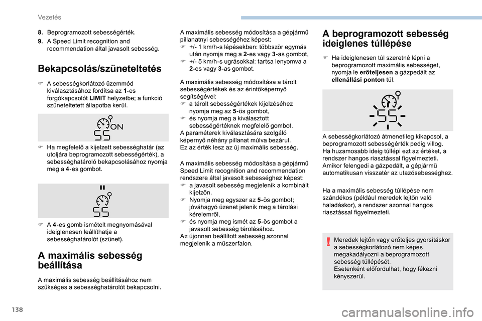 Peugeot Partner 2019 Kezelési útmutató (in Hungarian) 138
8.Beprogramozott sebességérték.
9. A Speed Limit recognition and
recommendation által javasolt sebesség.
Bekapcsolás/szüneteltetés
F A sebességkorlátozó üzemmód
kiválasztásához f Peugeot Partner 2019 Kezelési útmutató (in Hungarian) 138
8.Beprogramozott sebességérték.
9. A Speed Limit recognition and
recommendation által javasolt sebesség.
Bekapcsolás/szüneteltetés
F A sebességkorlátozó üzemmód
kiválasztásához f