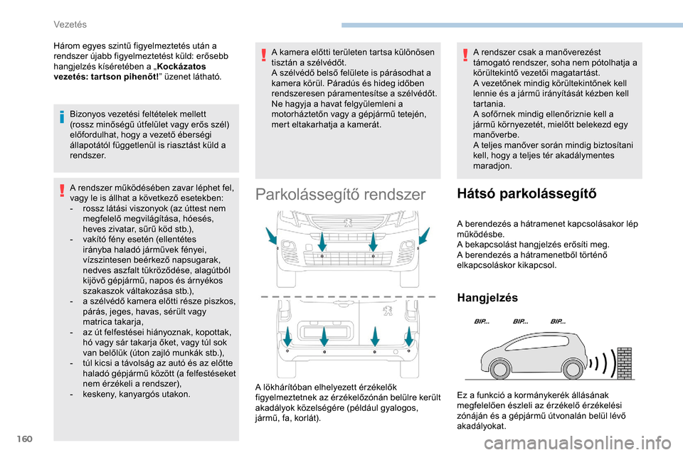 Peugeot Partner 2019 Kezelési útmutató (in Hungarian) 160
Három egyes szintű figyelmeztetés után a
rendszer újabb figyelmeztetést küld: erősebb
hangjelzés kíséretében a „Kockázatos
vezetés: tar tson pihenőt! ” üzenet látható.
Biz Peugeot Partner 2019 Kezelési útmutató (in Hungarian) 160
Három egyes szintű figyelmeztetés után a
rendszer újabb figyelmeztetést küld: erősebb
hangjelzés kíséretében a „Kockázatos
vezetés: tar tson pihenőt! ” üzenet látható.
Biz