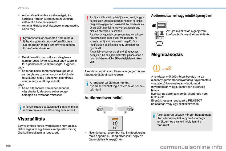 Peugeot Partner 2019 Kezelési útmutató (in Hungarian) 168
F Azonnal csökkentse a sebességet, és kerülje a hirtelen kormánymozdulatokat,
valamint a hirtelen fékezést.
F
A
mint a közlekedési viszonyok megengedik,
álljon meg.
Nyomáscsökken Peugeot Partner 2019 Kezelési útmutató (in Hungarian) 168
F Azonnal csökkentse a sebességet, és kerülje a hirtelen kormánymozdulatokat,
valamint a hirtelen fékezést.
F
A
mint a közlekedési viszonyok megengedik,
álljon meg.
Nyomáscsökken
