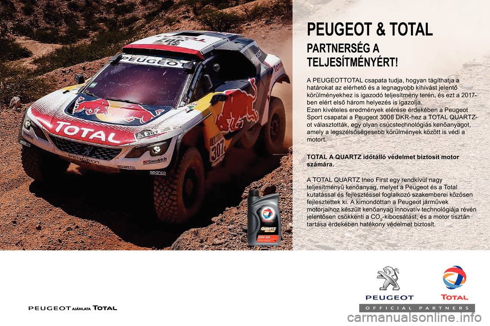 Peugeot Partner 2019 Kezelési útmutató (in Hungarian) A PEUGEOTTOTAL csapata tudja, hogyan tágíthatja a
határokat az elérhető és a legnagyobb kihívást jelentő
körülményekhez is igazodó teljesítmény terén, és ezt a 2017-
ben elért els Peugeot Partner 2019 Kezelési útmutató (in Hungarian) A PEUGEOTTOTAL csapata tudja, hogyan tágíthatja a
határokat az elérhető és a legnagyobb kihívást jelentő
körülményekhez is igazodó teljesítmény terén, és ezt a 2017-
ben elért els