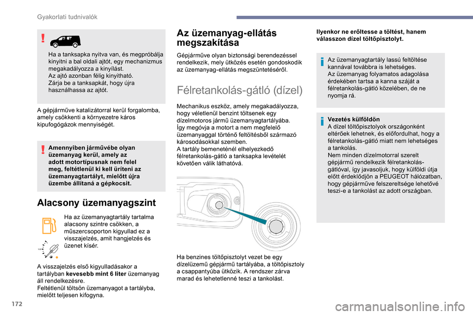 Peugeot Partner 2019 Kezelési útmutató (in Hungarian) 172
/2
1 1
A gépjárműve katalizátorral kerül forgalomba,
amely csökkenti a környezetre káros
kipufogógázok mennyiségét.
Amennyiben járművébe olyan
üzemanyag kerül, amely az
adott Peugeot Partner 2019 Kezelési útmutató (in Hungarian) 172
/2
1 1
A gépjárműve katalizátorral kerül forgalomba,
amely csökkenti a környezetre káros
kipufogógázok mennyiségét.
Amennyiben járművébe olyan
üzemanyag kerül, amely az
adott