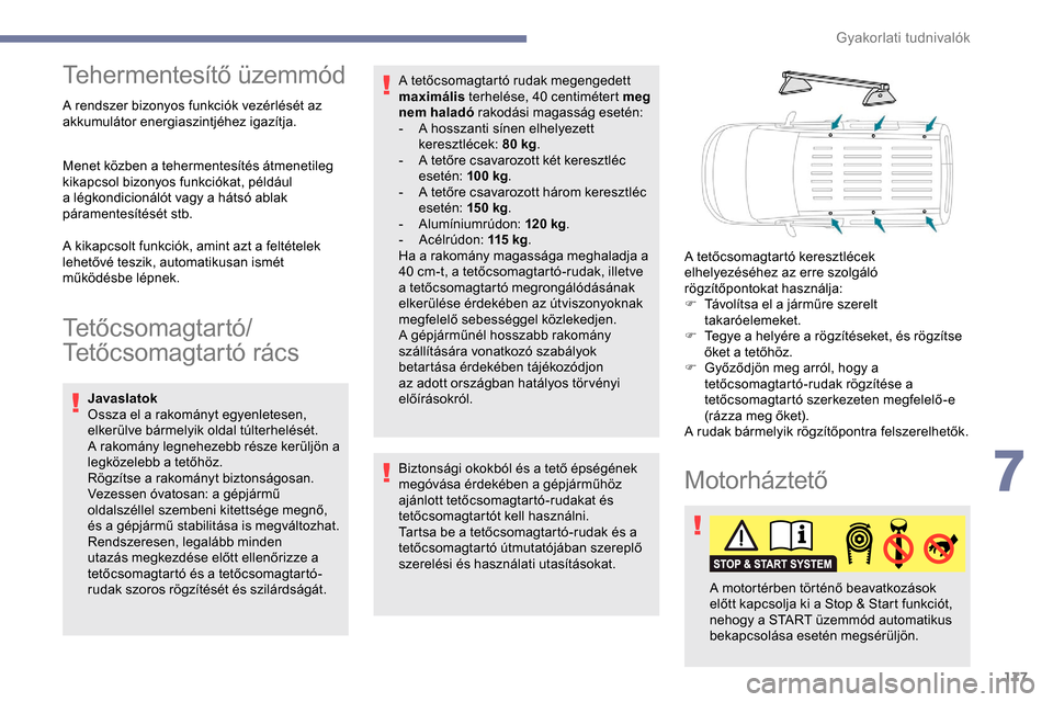 Peugeot Partner 2019 Kezelési útmutató (in Hungarian) 177
Tehermentesítő üzemmód
A rendszer bizonyos funkciók vezérlését az
akkumulátor energiaszintjéhez igazítja.
Menet közben a tehermentesítés átmenetileg
kikapcsol bizonyos funkciókat Peugeot Partner 2019 Kezelési útmutató (in Hungarian) 177
Tehermentesítő üzemmód
A rendszer bizonyos funkciók vezérlését az
akkumulátor energiaszintjéhez igazítja.
Menet közben a tehermentesítés átmenetileg
kikapcsol bizonyos funkciókat