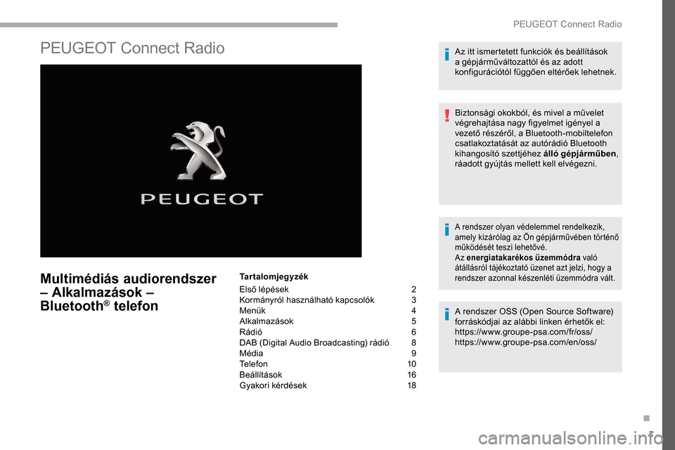 Peugeot Partner 2019 Kezelési útmutató (in Hungarian) 1
PEUGEOT Connect Radio
Multimédiás audiorendszer
– Alkalmazások –
Bluetooth
® telefon
Tartalomjegyzék
Első lépések
2
K
ormányról használható kapcsolók
3
M
enük
4
A
lkalmazá Peugeot Partner 2019 Kezelési útmutató (in Hungarian) 1
PEUGEOT Connect Radio
Multimédiás audiorendszer
– Alkalmazások –
Bluetooth
® telefon
Tartalomjegyzék
Első lépések
2
K
ormányról használható kapcsolók
3
M
enük
4
A
lkalmazá