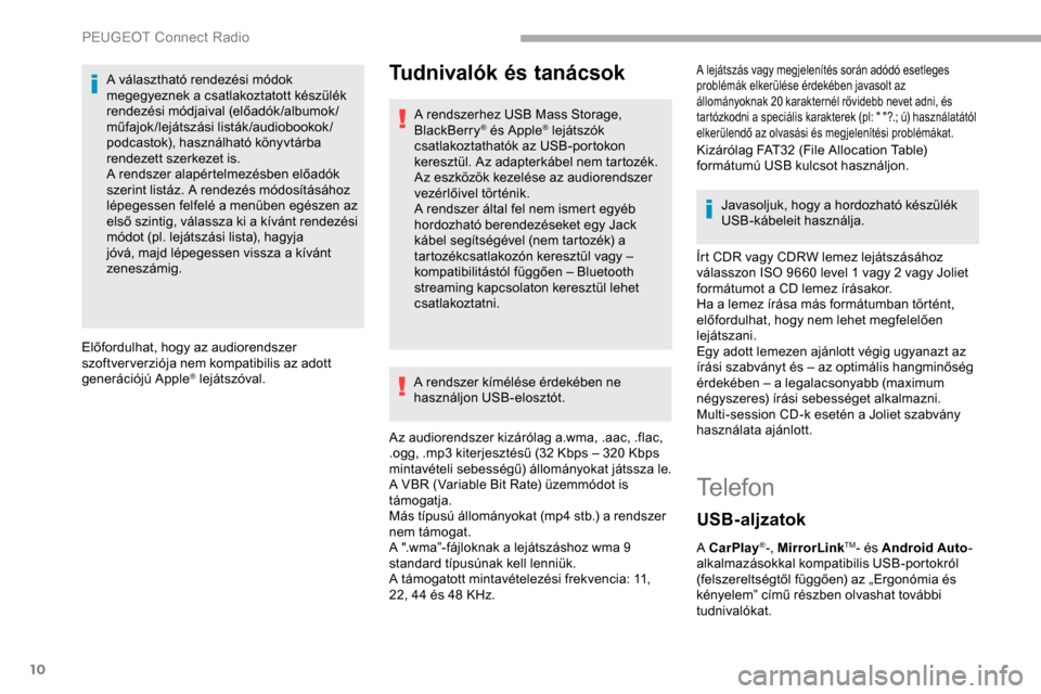 Peugeot Partner 2019 Kezelési útmutató (in Hungarian) 10
A választható rendezési módok
megegyeznek a csatlakoztatott készülék
rendezési módjaival (előadók /albumok /
műfajok/lejátszási listák/audiobookok/
podcastok), használható könyv Peugeot Partner 2019 Kezelési útmutató (in Hungarian) 10
A választható rendezési módok
megegyeznek a csatlakoztatott készülék
rendezési módjaival (előadók /albumok /
műfajok/lejátszási listák/audiobookok/
podcastok), használható könyv
