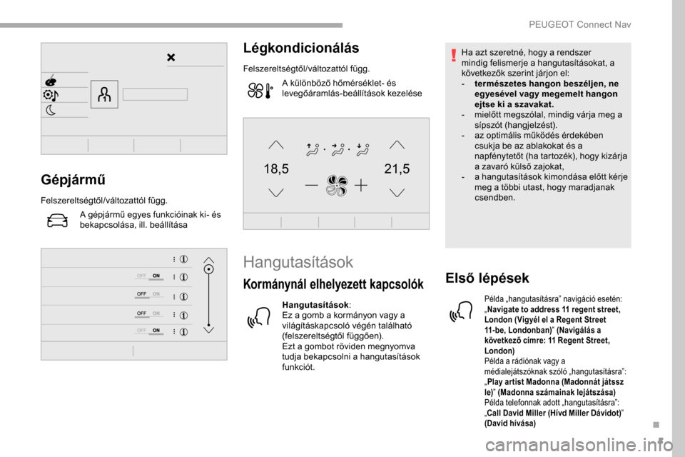 Peugeot Partner 2019 Kezelési útmutató (in Hungarian) 5
21,518,5Gépjármű
Felszereltségtől/változattól függ.A gépjármű egyes funkcióinak ki- és
bekapcsolása, ill. beállítása
Légkondicionálás
Felszereltségtől/változattól függ.A k Peugeot Partner 2019 Kezelési útmutató (in Hungarian) 5
21,518,5Gépjármű
Felszereltségtől/változattól függ.A gépjármű egyes funkcióinak ki- és
bekapcsolása, ill. beállítása
Légkondicionálás
Felszereltségtől/változattól függ.A k