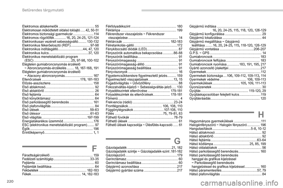 Peugeot Partner 2019  Kezelési útmutató (in Hungarian) 220
Elektromos ablakemelők ........................................55Elektromosan működtetett oldalsó tolóajtó ......42,  5 0 - 51Elektromos biztonsági gyermekzár .......................11 4
E