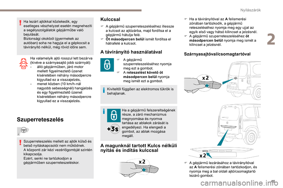 Peugeot Partner 2019 Kezelési útmutató (in Hungarian) 43
Ha valamelyik ajtó rosszul lett bezár va
(kivéve a szárnyasajtó jobb szárnyát):
-
á
lló gépjárműben, járó motor
mellett figyelmeztető üzenet
kíséretében néhány másodpercr Peugeot Partner 2019 Kezelési útmutató (in Hungarian) 43
Ha valamelyik ajtó rosszul lett bezár va
(kivéve a szárnyasajtó jobb szárnyát):
-
á
lló gépjárműben, járó motor
mellett figyelmeztető üzenet
kíséretében néhány másodpercr