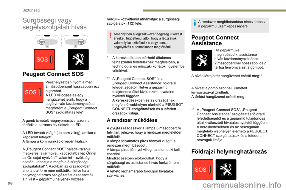 Peugeot Partner 2019 Kezelési útmutató (in Hungarian) 96
Sürgősségi vagy
segélyszolgálati hívás
Peugeot Connect SOS** A „Peugeot Connect SOS” és a „Peugeot Connect Assistance” földrajzi
lefedettségétől, illetve a gépjármű
tula Peugeot Partner 2019 Kezelési útmutató (in Hungarian) 96
Sürgősségi vagy
segélyszolgálati hívás
Peugeot Connect SOS** A „Peugeot Connect SOS” és a „Peugeot Connect Assistance” földrajzi
lefedettségétől, illetve a gépjármű
tula