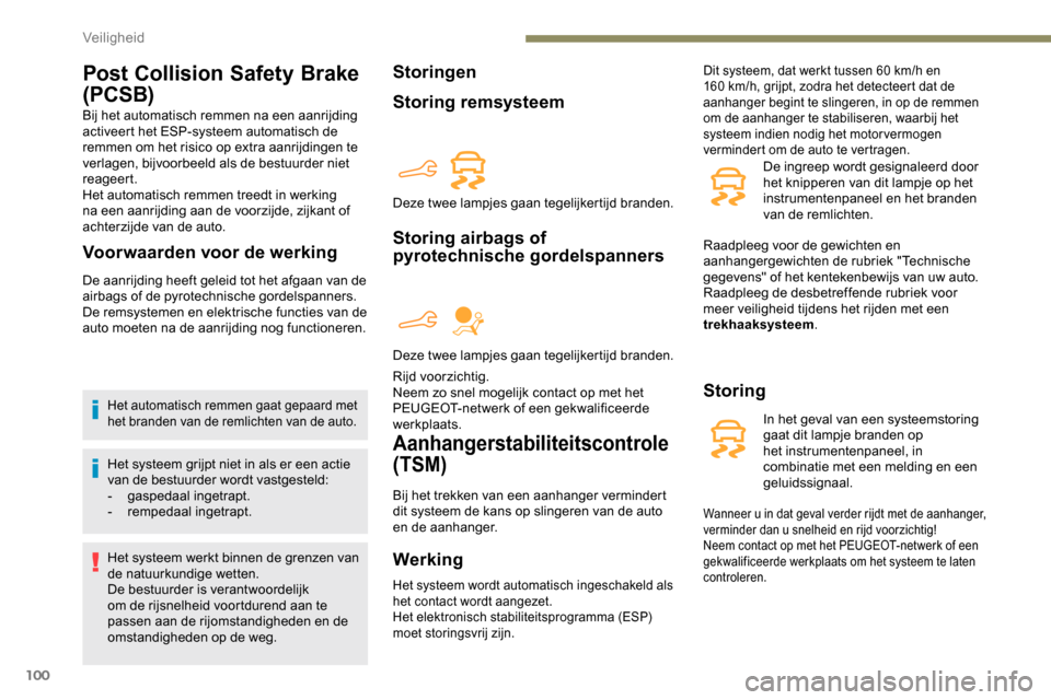 Peugeot Partner 2019 Handleiding (in Dutch) 100
Post Collision Safety Brake
(PCSB)
Bij het automatisch remmen na een aanrijding
activeert het ESP-systeem automatisch de
remmen om het risico op extra aanrijdingen te
verlagen, bijvoorbeeld al Peugeot Partner 2019 Handleiding (in Dutch) 100
Post Collision Safety Brake
(PCSB)
Bij het automatisch remmen na een aanrijding
activeert het ESP-systeem automatisch de
remmen om het risico op extra aanrijdingen te
verlagen, bijvoorbeeld al