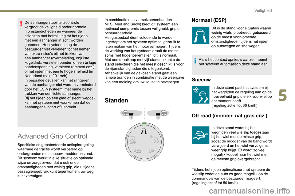 Peugeot Partner 2019 Handleiding (in Dutch) 101
De aanhangerstabiliteitscontrole
vergroot de veiligheid onder normale
rijomstandigheden en wanneer de
adviezen met betrekking tot het rijden
met een aanhanger in acht worden
genomen. Het syst Peugeot Partner 2019 Handleiding (in Dutch) 101
De aanhangerstabiliteitscontrole
vergroot de veiligheid onder normale
rijomstandigheden en wanneer de
adviezen met betrekking tot het rijden
met een aanhanger in acht worden
genomen. Het syst