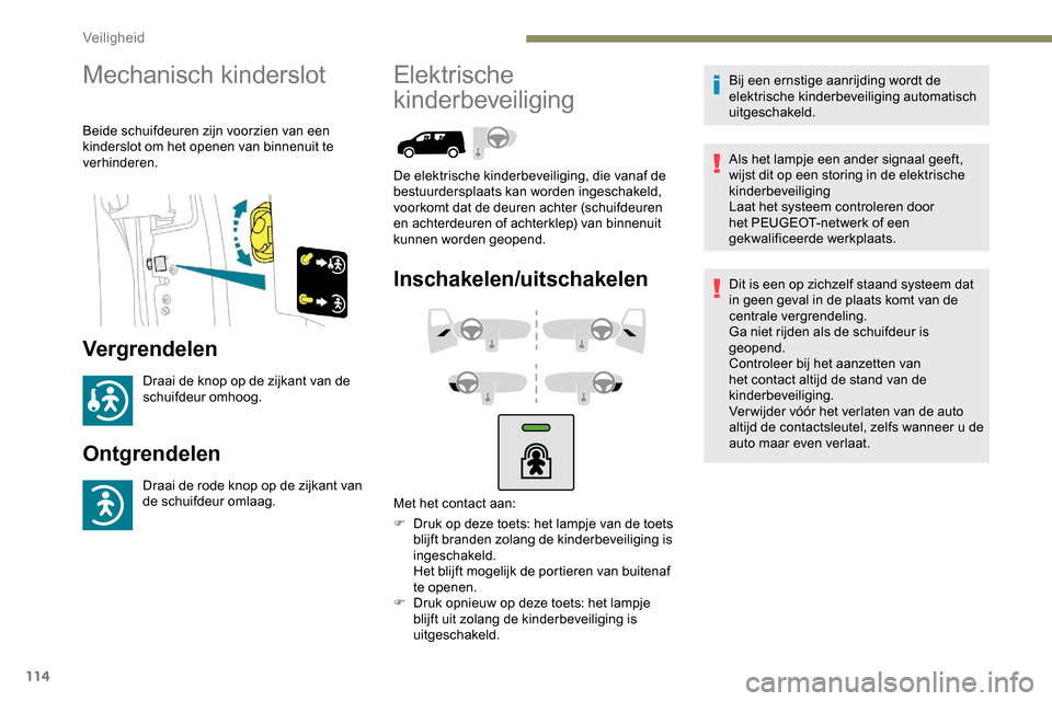 Peugeot Partner 2019 Handleiding (in Dutch) 114
Mechanisch kinderslot
Beide schuifdeuren zijn voorzien van een
kinderslot om het openen van binnenuit te
verhinderen.
Vergrendelen
Draai de knop op de zijkant van de
schuifdeur omhoog.
Ontgrend Peugeot Partner 2019 Handleiding (in Dutch) 114
Mechanisch kinderslot
Beide schuifdeuren zijn voorzien van een
kinderslot om het openen van binnenuit te
verhinderen.
Vergrendelen
Draai de knop op de zijkant van de
schuifdeur omhoog.
Ontgrend