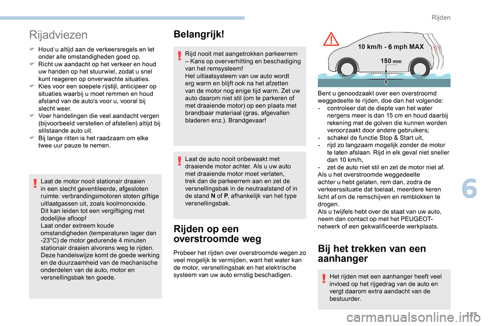 Peugeot Partner 2019 Handleiding (in Dutch) 115
Rijadviezen
F Houd u altijd aan de verkeersregels en let onder alle omstandigheden goed op.
F
R
icht uw aandacht op het verkeer en houd
uw handen op het stuur wiel, zodat u snel
kunt reageren Peugeot Partner 2019 Handleiding (in Dutch) 115
Rijadviezen
F Houd u altijd aan de verkeersregels en let onder alle omstandigheden goed op.
F
R
icht uw aandacht op het verkeer en houd
uw handen op het stuur wiel, zodat u snel
kunt reageren