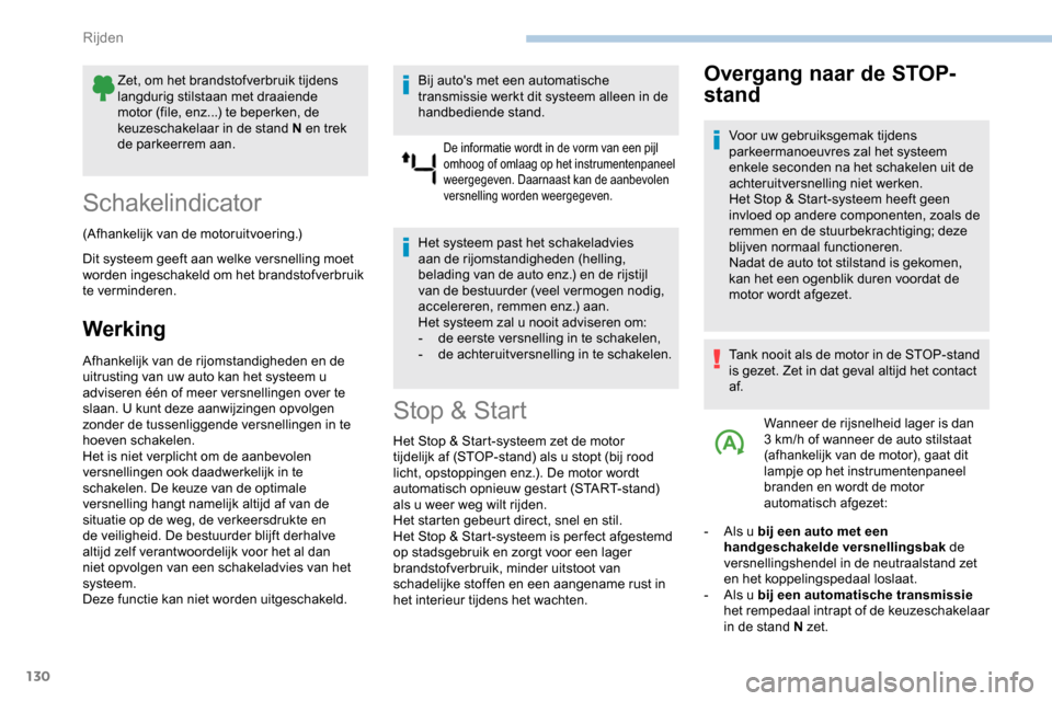 Peugeot Partner 2019 Handleiding (in Dutch) 130
Zet, om het brandstofverbruik tijdens
langdurig stilstaan met draaiende
motor (file, enz...) te beperken, de
keuzeschakelaar in de stand N en trek
de parkeerrem aan.
Schakelindicator
(Afhankel Peugeot Partner 2019 Handleiding (in Dutch) 130
Zet, om het brandstofverbruik tijdens
langdurig stilstaan met draaiende
motor (file, enz...) te beperken, de
keuzeschakelaar in de stand N en trek
de parkeerrem aan.
Schakelindicator
(Afhankel