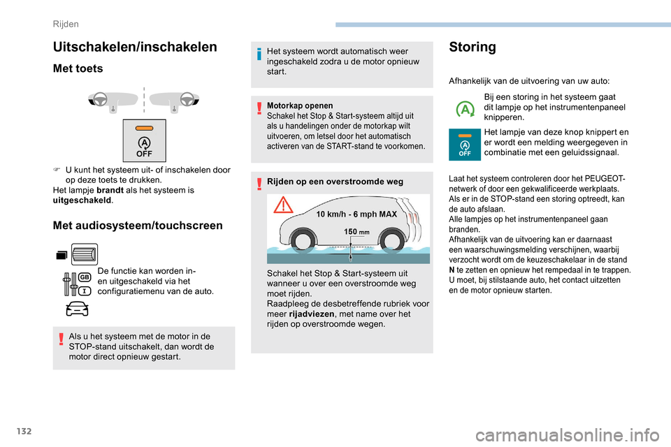 Peugeot Partner 2019 Handleiding (in Dutch) 132
Uitschakelen/inschakelen
Met toets
Met audiosysteem/touchscreen
De functie kan worden in-
en uitgeschakeld via het
configuratiemenu van de auto.
Als u het systeem met de motor in de
STOP-stand Peugeot Partner 2019 Handleiding (in Dutch) 132
Uitschakelen/inschakelen
Met toets
Met audiosysteem/touchscreen
De functie kan worden in-
en uitgeschakeld via het
configuratiemenu van de auto.
Als u het systeem met de motor in de
STOP-stand