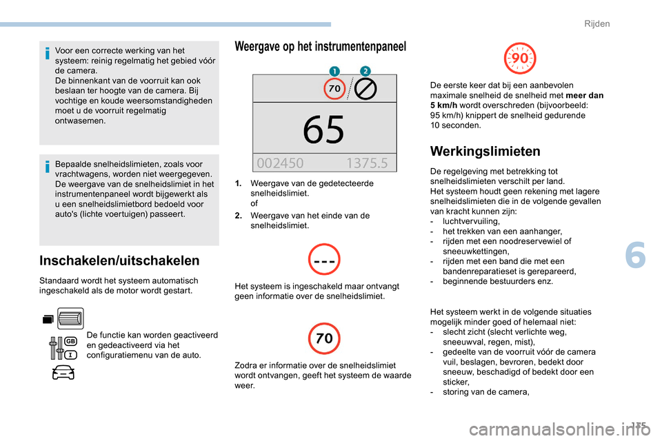 Peugeot Partner 2019 Handleiding (in Dutch) 135
Voor een correcte werking van het
systeem: reinig regelmatig het gebied vóór
de camera.
De binnenkant van de voorruit kan ook
beslaan ter hoogte van de camera. Bij
vochtige en koude weersoms Peugeot Partner 2019 Handleiding (in Dutch) 135
Voor een correcte werking van het
systeem: reinig regelmatig het gebied vóór
de camera.
De binnenkant van de voorruit kan ook
beslaan ter hoogte van de camera. Bij
vochtige en koude weersoms