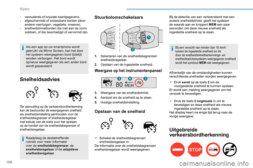 Peugeot Partner 2019 Handleiding (in Dutch) 136
- verouderde of onjuiste kaartgegevens,
- a fgeschermde of onleesbare borden (door
andere voertuigen, vegetatie, sneeuw),
-
s
nelheidslimietborden die niet aan de norm
voldoen, of die beschad Peugeot Partner 2019 Handleiding (in Dutch) 136
- verouderde of onjuiste kaartgegevens,
- a fgeschermde of onleesbare borden (door
andere voertuigen, vegetatie, sneeuw),
-
s
nelheidslimietborden die niet aan de norm
voldoen, of die beschad