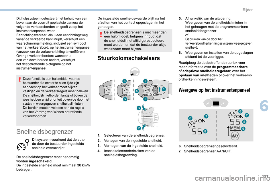 Peugeot Partner 2019 Handleiding (in Dutch) 137
Deze functie is een hulpmiddel voor de
bestuurder die echter te allen tijde zijn
aandacht op het verkeer moet blijven
vestigen en de verkeersregels moet naleven.
De snelheidslimietborden langs Peugeot Partner 2019 Handleiding (in Dutch) 137
Deze functie is een hulpmiddel voor de
bestuurder die echter te allen tijde zijn
aandacht op het verkeer moet blijven
vestigen en de verkeersregels moet naleven.
De snelheidslimietborden langs
