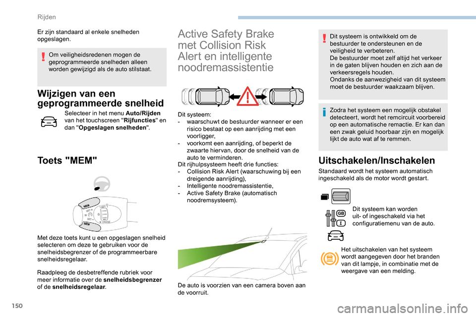 Peugeot Partner 2019 Handleiding (in Dutch) 150
Om veiligheidsredenen mogen de
geprogrammeerde snelheden alleen
worden gewijzigd als de auto stilstaat.
Wijzigen van een
geprogrammeerde snelheid
Selecteer in het menu Auto/Rijden
van het touc Peugeot Partner 2019 Handleiding (in Dutch) 150
Om veiligheidsredenen mogen de
geprogrammeerde snelheden alleen
worden gewijzigd als de auto stilstaat.
Wijzigen van een
geprogrammeerde snelheid
Selecteer in het menu Auto/Rijden
van het touc