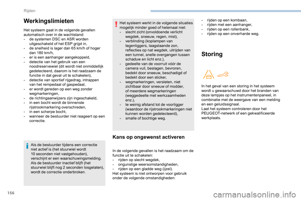 Peugeot Partner 2019 Handleiding (in Dutch) 156
Als de bestuurder tijdens een correctie
niet actief is (het stuur wiel wordt
10
seconden niet vastgehouden),
verschijnt er een waarschuwingsmelding.
Als de bestuurder inactief blijft (het
st Peugeot Partner 2019 Handleiding (in Dutch) 156
Als de bestuurder tijdens een correctie
niet actief is (het stuur wiel wordt
10
seconden niet vastgehouden),
verschijnt er een waarschuwingsmelding.
Als de bestuurder inactief blijft (het
st