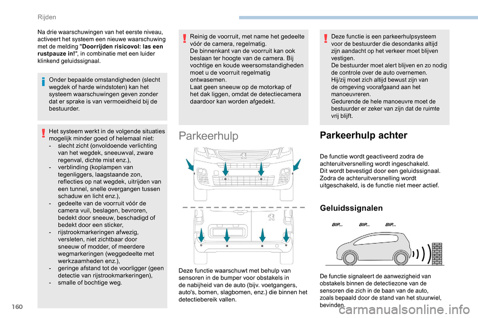 Peugeot Partner 2019 Handleiding (in Dutch) 160
Na drie waarschuwingen van het eerste niveau,
activeert het systeem een nieuwe waarschuwing
met de melding "Doorrijden risicovol: las een
rustpauze in! ", in combinatie met een luider
klinkend Peugeot Partner 2019 Handleiding (in Dutch) 160
Na drie waarschuwingen van het eerste niveau,
activeert het systeem een nieuwe waarschuwing
met de melding "Doorrijden risicovol: las een
rustpauze in! ", in combinatie met een luider
klinkend