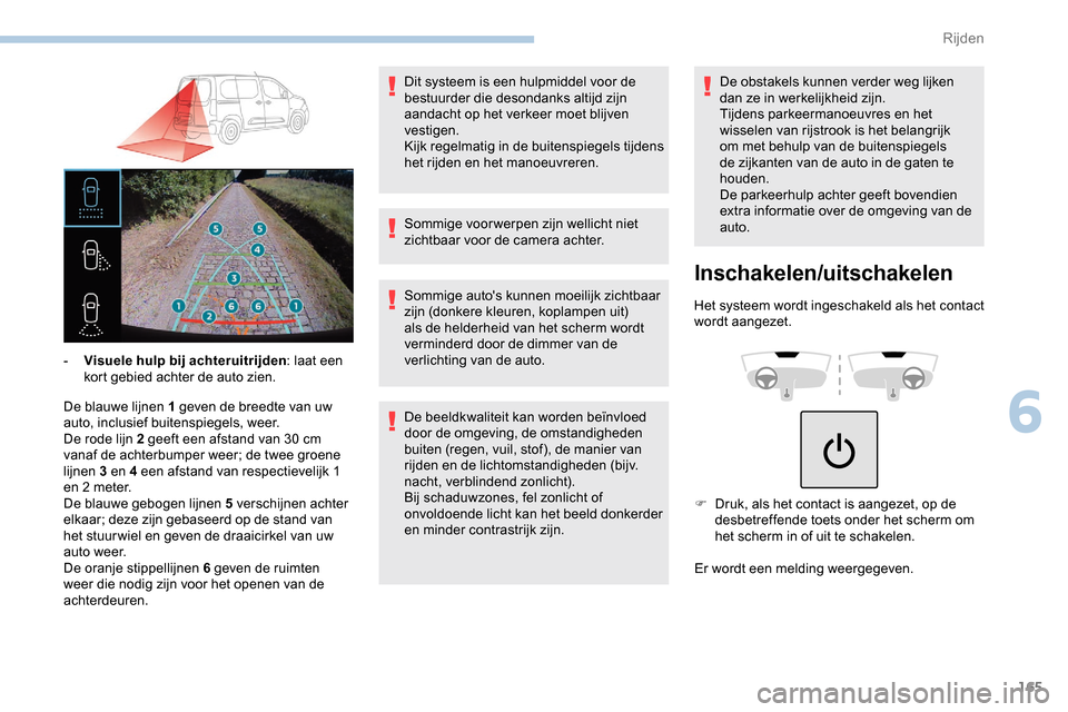 Peugeot Partner 2019 Handleiding (in Dutch) 165
De blauwe lijnen 1 geven de breedte van uw
auto, inclusief buitenspiegels, weer.
De rode lijn 2 geeft een afstand van 30 cm
vanaf de achterbumper weer; de twee groene
lijnen 3 en 4 een afstand Peugeot Partner 2019 Handleiding (in Dutch) 165
De blauwe lijnen 1 geven de breedte van uw
auto, inclusief buitenspiegels, weer.
De rode lijn 2 geeft een afstand van 30 cm
vanaf de achterbumper weer; de twee groene
lijnen 3 en 4 een afstand