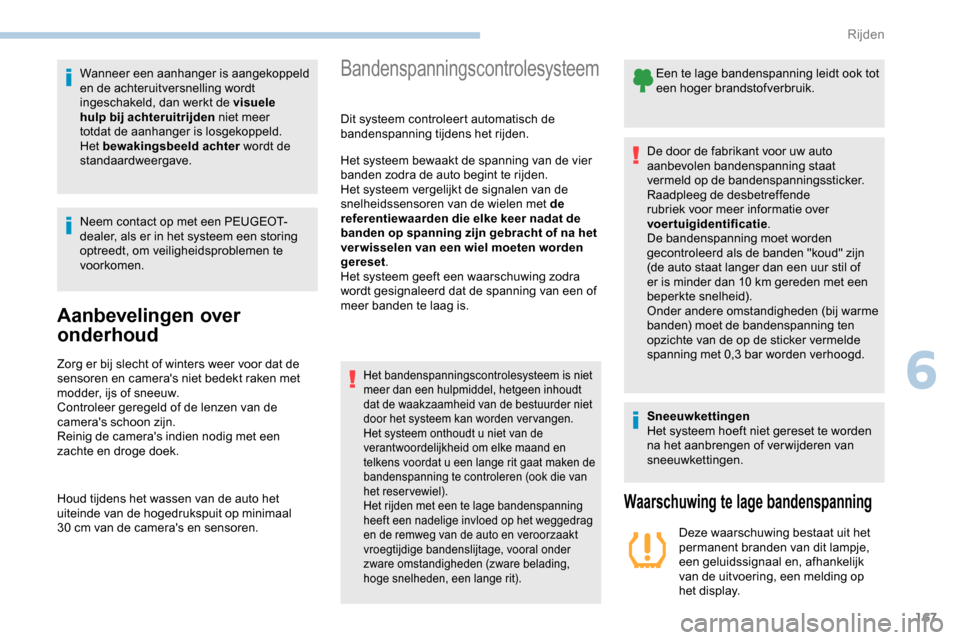 Peugeot Partner 2019 Handleiding (in Dutch) 167
Wanneer een aanhanger is aangekoppeld
en de achteruitversnelling wordt
ingeschakeld, dan werkt de visuele
hulp bij achteruitrijden niet meer
totdat de aanhanger is losgekoppeld.
Het bewakings Peugeot Partner 2019 Handleiding (in Dutch) 167
Wanneer een aanhanger is aangekoppeld
en de achteruitversnelling wordt
ingeschakeld, dan werkt de visuele
hulp bij achteruitrijden niet meer
totdat de aanhanger is losgekoppeld.
Het bewakings