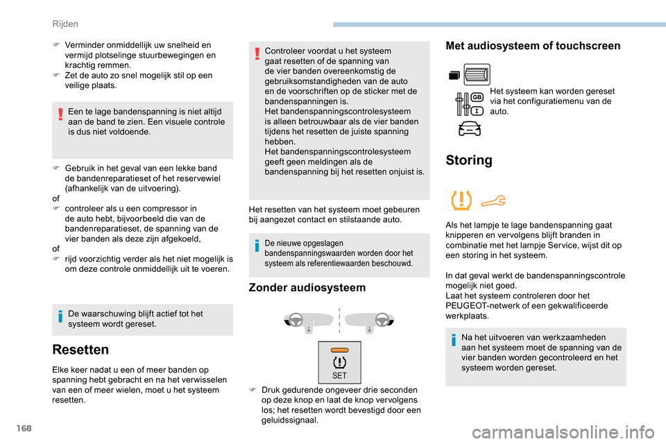 Peugeot Partner 2019 Handleiding (in Dutch) 168
F Verminder onmiddellijk uw snelheid en vermijd plotselinge stuurbewegingen en
krachtig remmen.
F
Z
et de auto zo snel mogelijk stil op een
veilige plaats.
Een te lage bandenspanning is niet Peugeot Partner 2019 Handleiding (in Dutch) 168
F Verminder onmiddellijk uw snelheid en vermijd plotselinge stuurbewegingen en
krachtig remmen.
F
Z
et de auto zo snel mogelijk stil op een
veilige plaats.
Een te lage bandenspanning is niet
