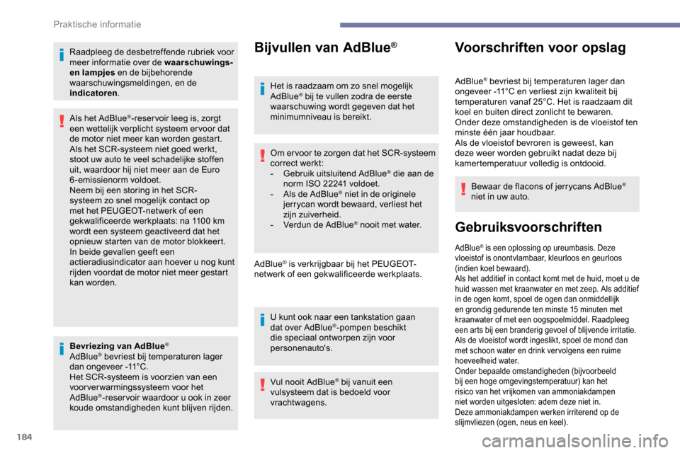Peugeot Partner 2019 Handleiding (in Dutch) 184
Raadpleeg de desbetreffende rubriek voor
meer informatie over de waarschuwings-
en lampjes en de bijbehorende
waarschuwingsmeldingen, en de
indicatoren .
Bevriezing van AdBlue
®
AdBlue® bevr Peugeot Partner 2019 Handleiding (in Dutch) 184
Raadpleeg de desbetreffende rubriek voor
meer informatie over de waarschuwings-
en lampjes en de bijbehorende
waarschuwingsmeldingen, en de
indicatoren .
Bevriezing van AdBlue
®
AdBlue® bevr