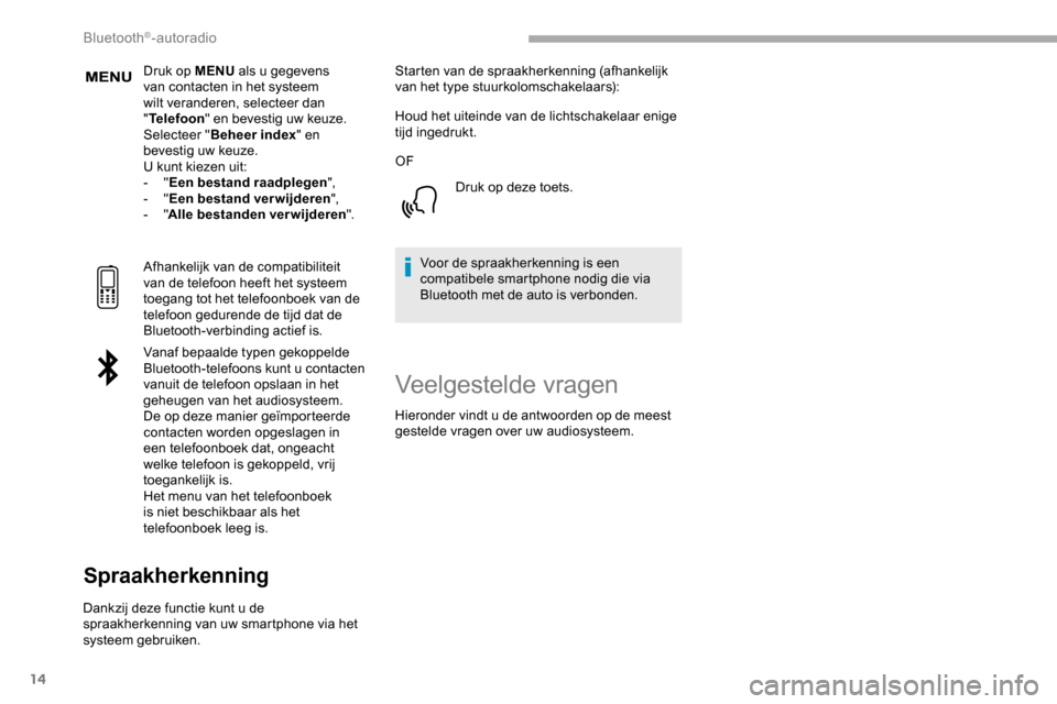 Peugeot Partner 2019 Handleiding (in Dutch) 14
Druk op MENU als u gegevens
van contacten in het systeem
wilt veranderen, selecteer dan
" Telefoon " en bevestig uw keuze.
Selecteer " Beheer index " en
bevestig uw keuze.
U kunt kiezen uit:
-
Peugeot Partner 2019 Handleiding (in Dutch) 14
Druk op MENU als u gegevens
van contacten in het systeem
wilt veranderen, selecteer dan
" Telefoon " en bevestig uw keuze.
Selecteer " Beheer index " en
bevestig uw keuze.
U kunt kiezen uit:
-