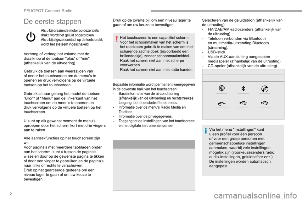 Peugeot Partner 2019 Handleiding (in Dutch) 2
De eerste stappen
Als u bij draaiende motor op deze toets
drukt, wordt het geluid onderbroken.
Als u bij afgezet contact op de toets drukt,
wordt het systeem ingeschakeld.
Verhoog of verlaag het v Peugeot Partner 2019 Handleiding (in Dutch) 2
De eerste stappen
Als u bij draaiende motor op deze toets
drukt, wordt het geluid onderbroken.
Als u bij afgezet contact op de toets drukt,
wordt het systeem ingeschakeld.
Verhoog of verlaag het v