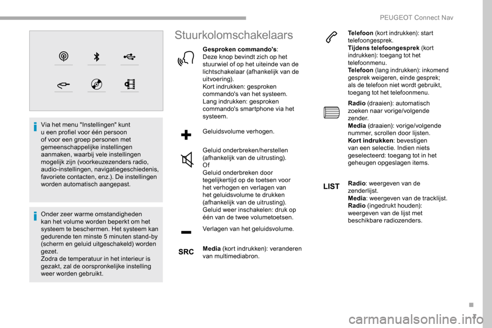 Peugeot Partner 2019 Handleiding (in Dutch) 3
Via het menu "Instellingen" kunt
u een profiel voor één persoon
of voor een groep personen met
gemeenschappelijke instellingen
aanmaken, waarbij vele instellingen
mogelijk zijn (voorkeuzezend Peugeot Partner 2019 Handleiding (in Dutch) 3
Via het menu "Instellingen" kunt
u een profiel voor één persoon
of voor een groep personen met
gemeenschappelijke instellingen
aanmaken, waarbij vele instellingen
mogelijk zijn (voorkeuzezend