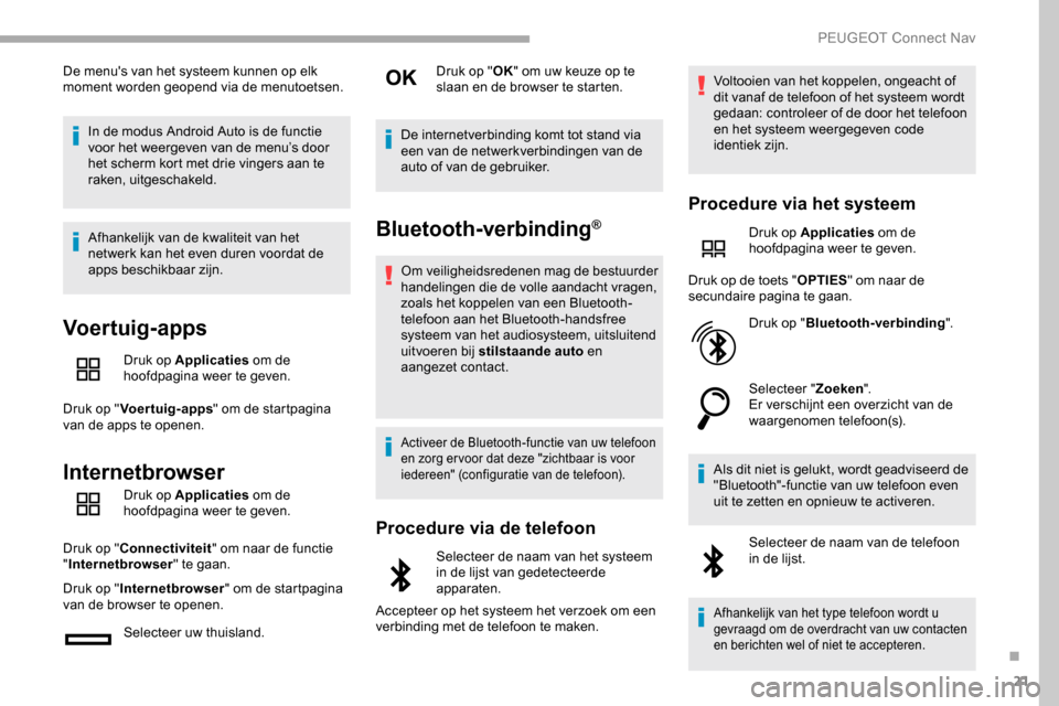 Peugeot Partner 2019 Handleiding (in Dutch) 21
De menus van het systeem kunnen op elk
moment worden geopend via de menutoetsen.In de modus Android Auto is de functie
voor het weergeven van de menu’s door
het scherm kort met drie vingers a Peugeot Partner 2019 Handleiding (in Dutch) 21
De menus van het systeem kunnen op elk
moment worden geopend via de menutoetsen.In de modus Android Auto is de functie
voor het weergeven van de menu’s door
het scherm kort met drie vingers a