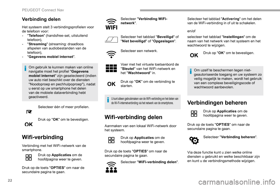 Peugeot Partner 2019 Handleiding (in Dutch) 22
Verbinding delen
Het systeem stelt 3 verbindingsprofielen voor
de telefoon voor:
- "Telefoon " (handsfree-set, uitsluitend
telefoon),
-
"Streaming " (streaming: draadloos
afspelen van audiobe Peugeot Partner 2019 Handleiding (in Dutch) 22
Verbinding delen
Het systeem stelt 3 verbindingsprofielen voor
de telefoon voor:
- "Telefoon " (handsfree-set, uitsluitend
telefoon),
-
"Streaming " (streaming: draadloos
afspelen van audiobe