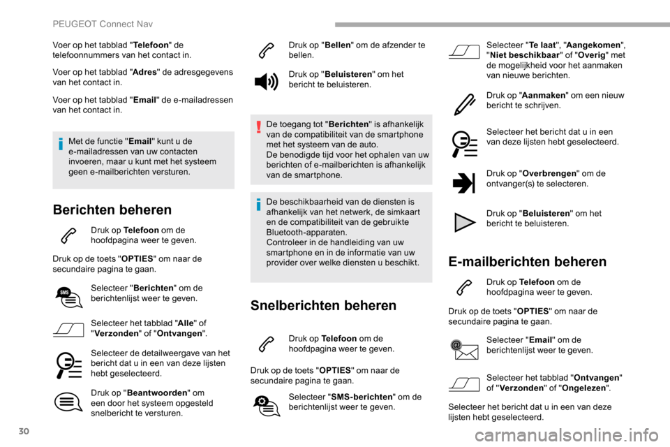 Peugeot Partner 2019 Handleiding (in Dutch) 30
Voer op het tabblad "Telefoon" de
telefoonnummers van het contact in.
Voer op het tabblad " Adres" de adresgegevens
van het contact in.
Voer op het tabblad " Email" de e-mailadressen
van het con Peugeot Partner 2019 Handleiding (in Dutch) 30
Voer op het tabblad "Telefoon" de
telefoonnummers van het contact in.
Voer op het tabblad " Adres" de adresgegevens
van het contact in.
Voer op het tabblad " Email" de e-mailadressen
van het con