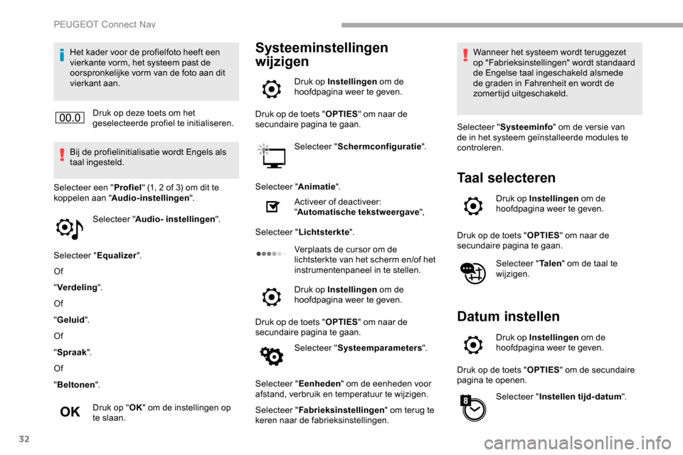 Peugeot Partner 2019 Handleiding (in Dutch) 32
Het kader voor de profielfoto heeft een
vierkante vorm, het systeem past de
oorspronkelijke vorm van de foto aan dit
vierkant aan.Druk op deze toets om het
geselecteerde profiel te initialisere Peugeot Partner 2019 Handleiding (in Dutch) 32
Het kader voor de profielfoto heeft een
vierkante vorm, het systeem past de
oorspronkelijke vorm van de foto aan dit
vierkant aan.Druk op deze toets om het
geselecteerde profiel te initialisere