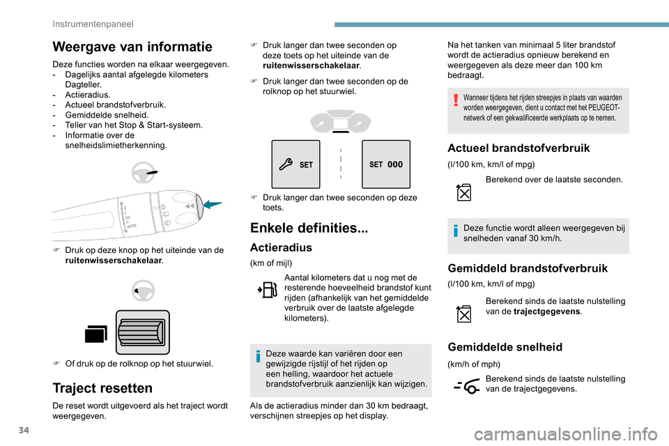 Peugeot Partner 2019 Handleiding (in Dutch) 34
Weergave van informatie
Deze functies worden na elkaar weergegeven.
- Dagelijks aantal afgelegde kilometers
Dagteller.
-
Actieradius.
-
Ac
tueel brandstofverbruik.
-
G
emiddelde snelheid.
- Peugeot Partner 2019 Handleiding (in Dutch) 34
Weergave van informatie
Deze functies worden na elkaar weergegeven.
- Dagelijks aantal afgelegde kilometers
Dagteller.
-
Actieradius.
-
Ac
tueel brandstofverbruik.
-
G
emiddelde snelheid.
-