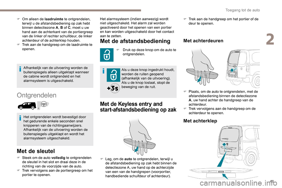 Peugeot Partner 2019 Handleiding (in Dutch) 41
Afhankelijk van de uitvoering worden de
buitenspiegels alleen uitgeklapt wanneer
de cabine wordt ontgrendeld en het
alarmsysteem is uitgeschakeld.
Ontgrendelen
Met de sleutel
F Steek om de auto Peugeot Partner 2019 Handleiding (in Dutch) 41
Afhankelijk van de uitvoering worden de
buitenspiegels alleen uitgeklapt wanneer
de cabine wordt ontgrendeld en het
alarmsysteem is uitgeschakeld.
Ontgrendelen
Met de sleutel
F Steek om de auto