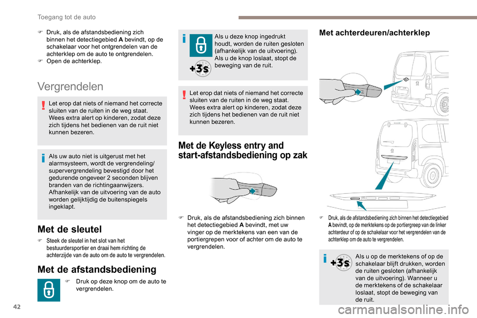 Peugeot Partner 2019 Handleiding (in Dutch) 42
Vergrendelen
Met de sleutel
F Steek de sleutel in het slot van het bestuurdersportier en draai hem richting de
achterzijde van de auto om de auto te vergrendelen.
Met de afstandsbediening
F Druk o Peugeot Partner 2019 Handleiding (in Dutch) 42
Vergrendelen
Met de sleutel
F Steek de sleutel in het slot van het bestuurdersportier en draai hem richting de
achterzijde van de auto om de auto te vergrendelen.
Met de afstandsbediening
F Druk o