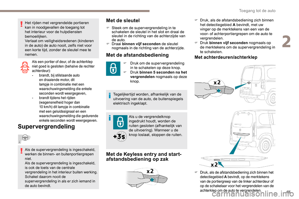 Peugeot Partner 2019 Handleiding (in Dutch) 43
Als een portier of deur, of de achterklep
niet goed is gesloten (behalve de rechter
achterdeur):
-
b
randt, bij stilstaande auto
en draaiende motor, dit
lampje in combinatie met een
waarschu Peugeot Partner 2019 Handleiding (in Dutch) 43
Als een portier of deur, of de achterklep
niet goed is gesloten (behalve de rechter
achterdeur):
-
b
randt, bij stilstaande auto
en draaiende motor, dit
lampje in combinatie met een
waarschu