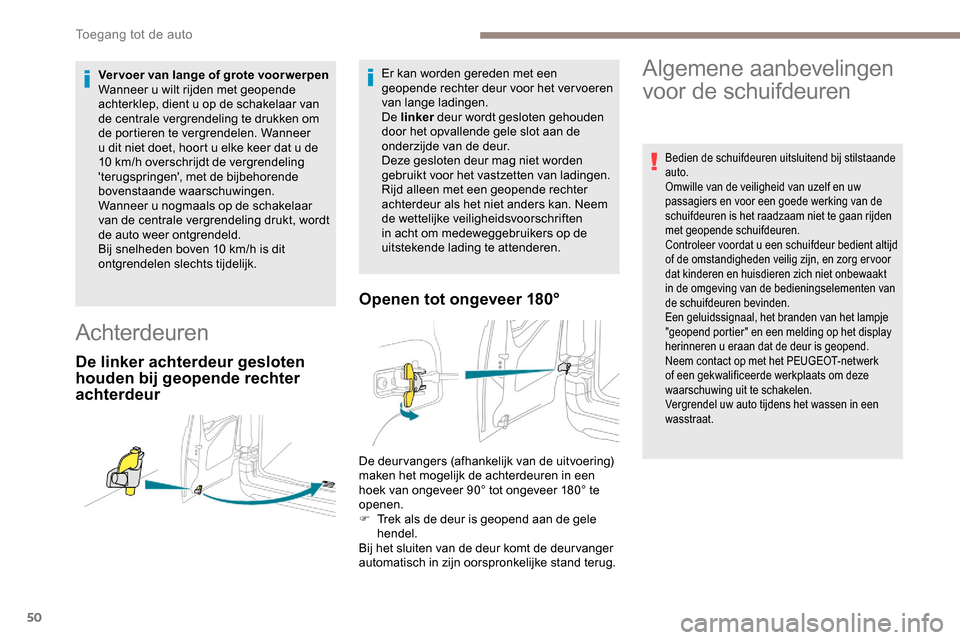 Peugeot Partner 2019 Handleiding (in Dutch) 50
Vervoer van lange of grote voorwerpen
Wanneer u wilt rijden met geopende
achterklep, dient u op de schakelaar van
de centrale vergrendeling te drukken om
de portieren te vergrendelen. Wanneer
u Peugeot Partner 2019 Handleiding (in Dutch) 50
Vervoer van lange of grote voorwerpen
Wanneer u wilt rijden met geopende
achterklep, dient u op de schakelaar van
de centrale vergrendeling te drukken om
de portieren te vergrendelen. Wanneer
u