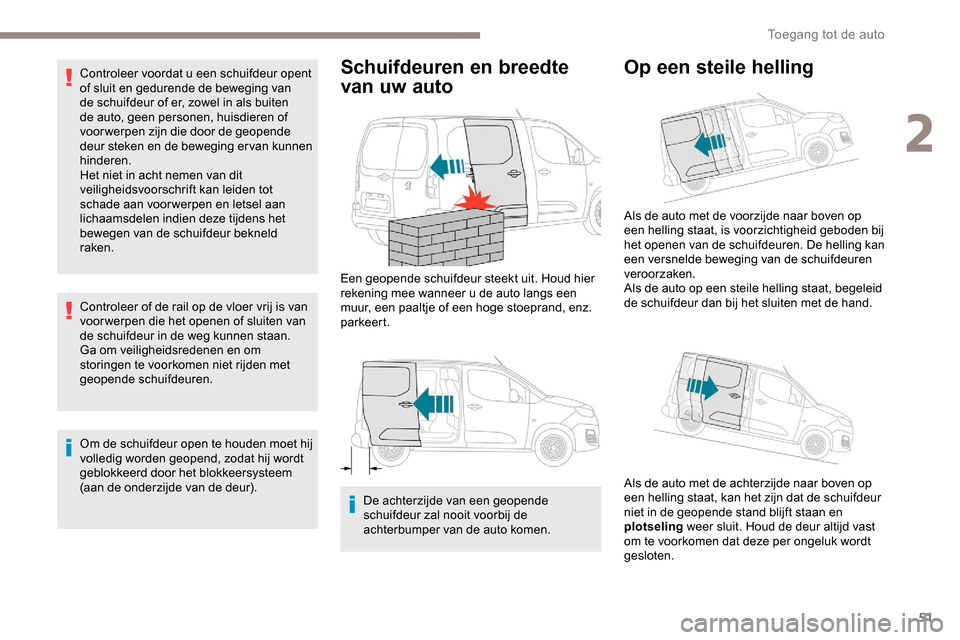 Peugeot Partner 2019 Handleiding (in Dutch) 51
Controleer voordat u een schuifdeur opent
of sluit en gedurende de beweging van
de schuifdeur of er, zowel in als buiten
de auto, geen personen, huisdieren of
voor werpen zijn die door de geope Peugeot Partner 2019 Handleiding (in Dutch) 51
Controleer voordat u een schuifdeur opent
of sluit en gedurende de beweging van
de schuifdeur of er, zowel in als buiten
de auto, geen personen, huisdieren of
voor werpen zijn die door de geope