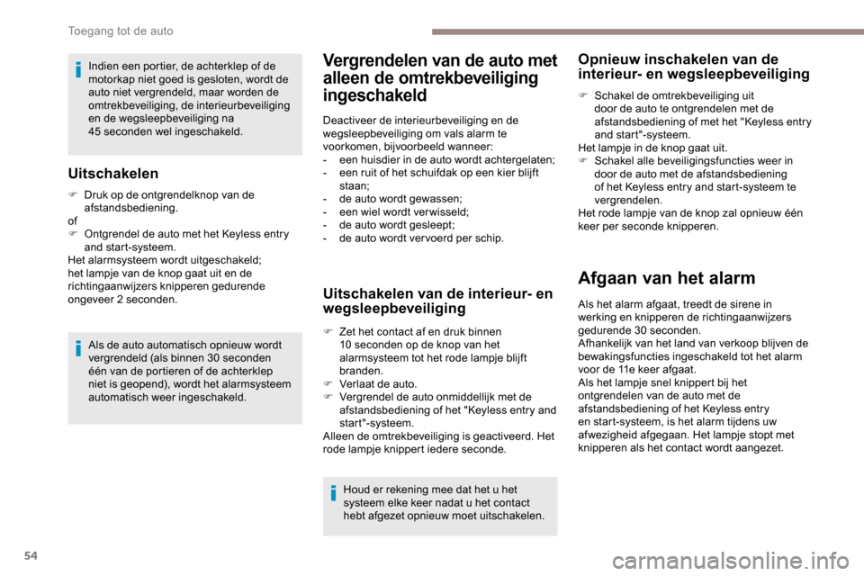 Peugeot Partner 2019 Handleiding (in Dutch) 54
Indien een portier, de achterklep of de
motorkap niet goed is gesloten, wordt de
auto niet vergrendeld, maar worden de
omtrekbeveiliging, de interieurbeveiliging
en de wegsleepbeveiliging na
4 Peugeot Partner 2019 Handleiding (in Dutch) 54
Indien een portier, de achterklep of de
motorkap niet goed is gesloten, wordt de
auto niet vergrendeld, maar worden de
omtrekbeveiliging, de interieurbeveiliging
en de wegsleepbeveiliging na
4