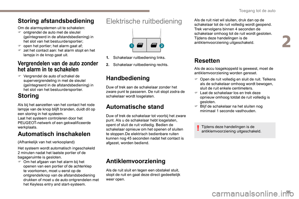 Peugeot Partner 2019 Handleiding (in Dutch) 55
Elektrische ruitbediening
1.Schakelaar ruitbediening links.
2. Schakelaar ruitbediening rechts.
Handbediening
Automatische stand
Duw of trek de schakelaar tot voorbij het zware
punt. Als u de scha Peugeot Partner 2019 Handleiding (in Dutch) 55
Elektrische ruitbediening
1.Schakelaar ruitbediening links.
2. Schakelaar ruitbediening rechts.
Handbediening
Automatische stand
Duw of trek de schakelaar tot voorbij het zware
punt. Als u de scha