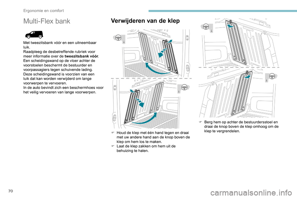 Peugeot Partner 2019 Handleiding (in Dutch) 70
Multi-Flex bankVerwijderen van de klep
F Houd de klep met één hand tegen en draai met uw andere hand aan de knop boven de
klep om hem los te maken.
F
L
aat de klep zakken om hem uit de
behui Peugeot Partner 2019 Handleiding (in Dutch) 70
Multi-Flex bankVerwijderen van de klep
F Houd de klep met één hand tegen en draai met uw andere hand aan de knop boven de
klep om hem los te maken.
F
L
aat de klep zakken om hem uit de
behui